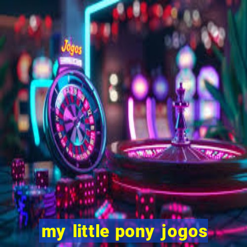 my little pony jogos